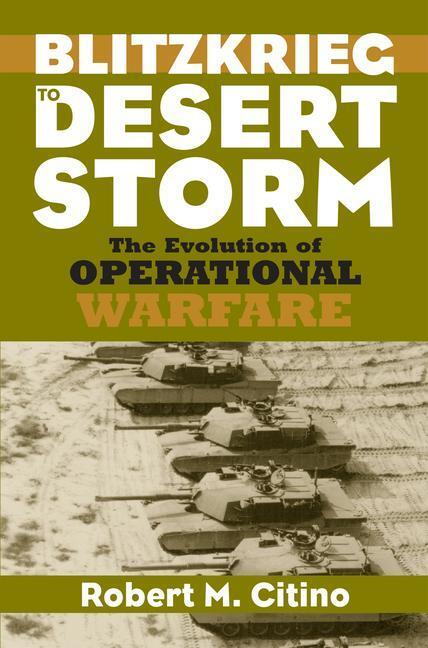 Cover: 9780700613007 | Blitzkrieg to Desert Storm | The Evolution of Operational Warfare