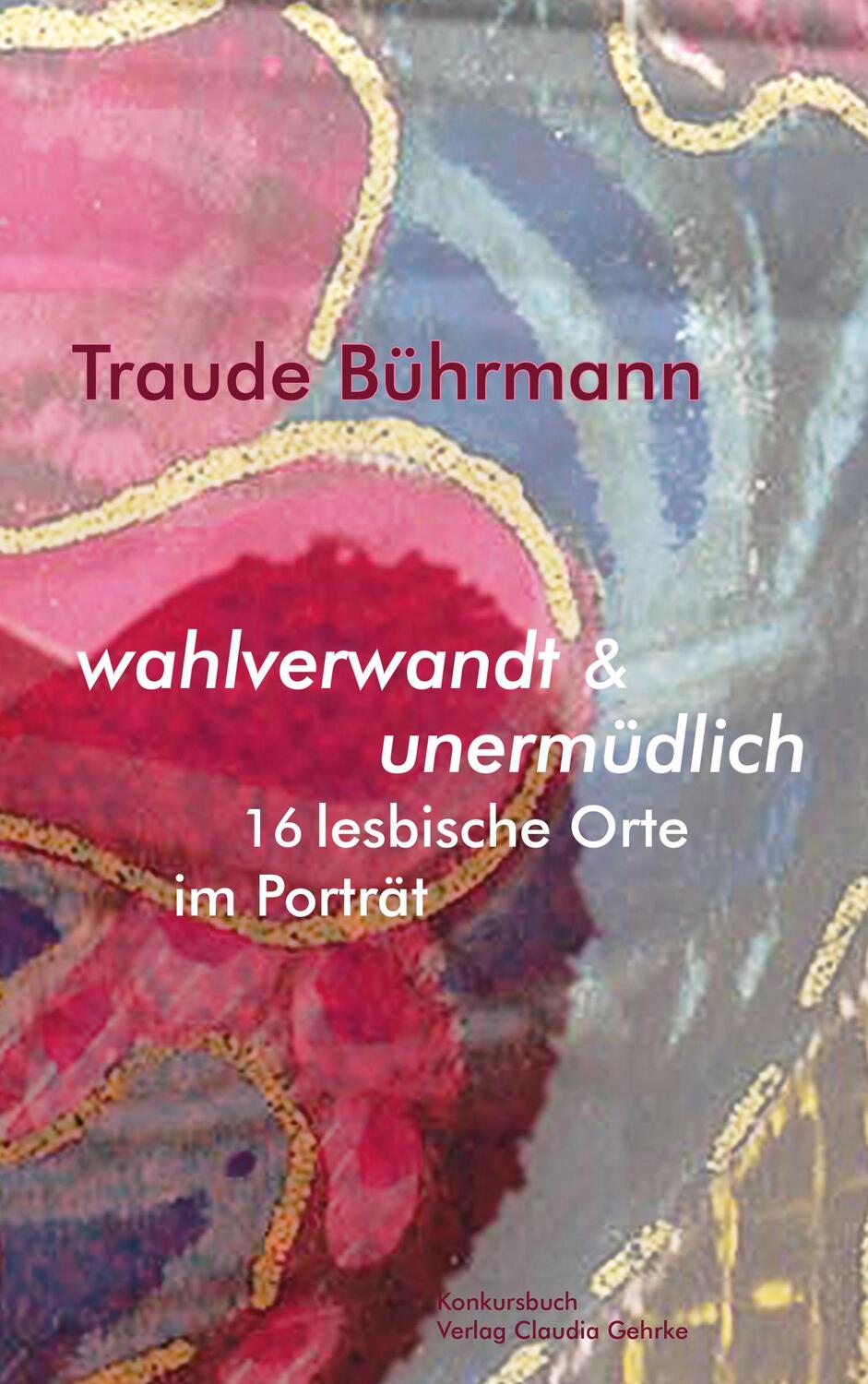 Cover: 9783887694883 | wahlverwandt &amp; unermüdlich. 16 lesbische Orte im Porträt. | Bührmann