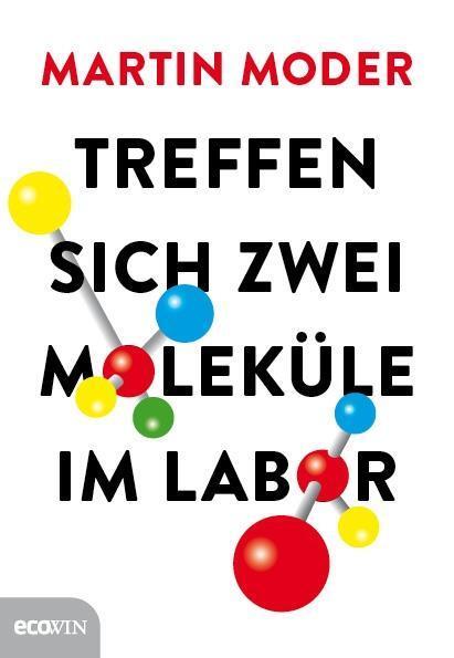 Cover: 9783711000934 | Treffen sich zwei Moleküle im Labor | Martin Moder | Buch | Deutsch
