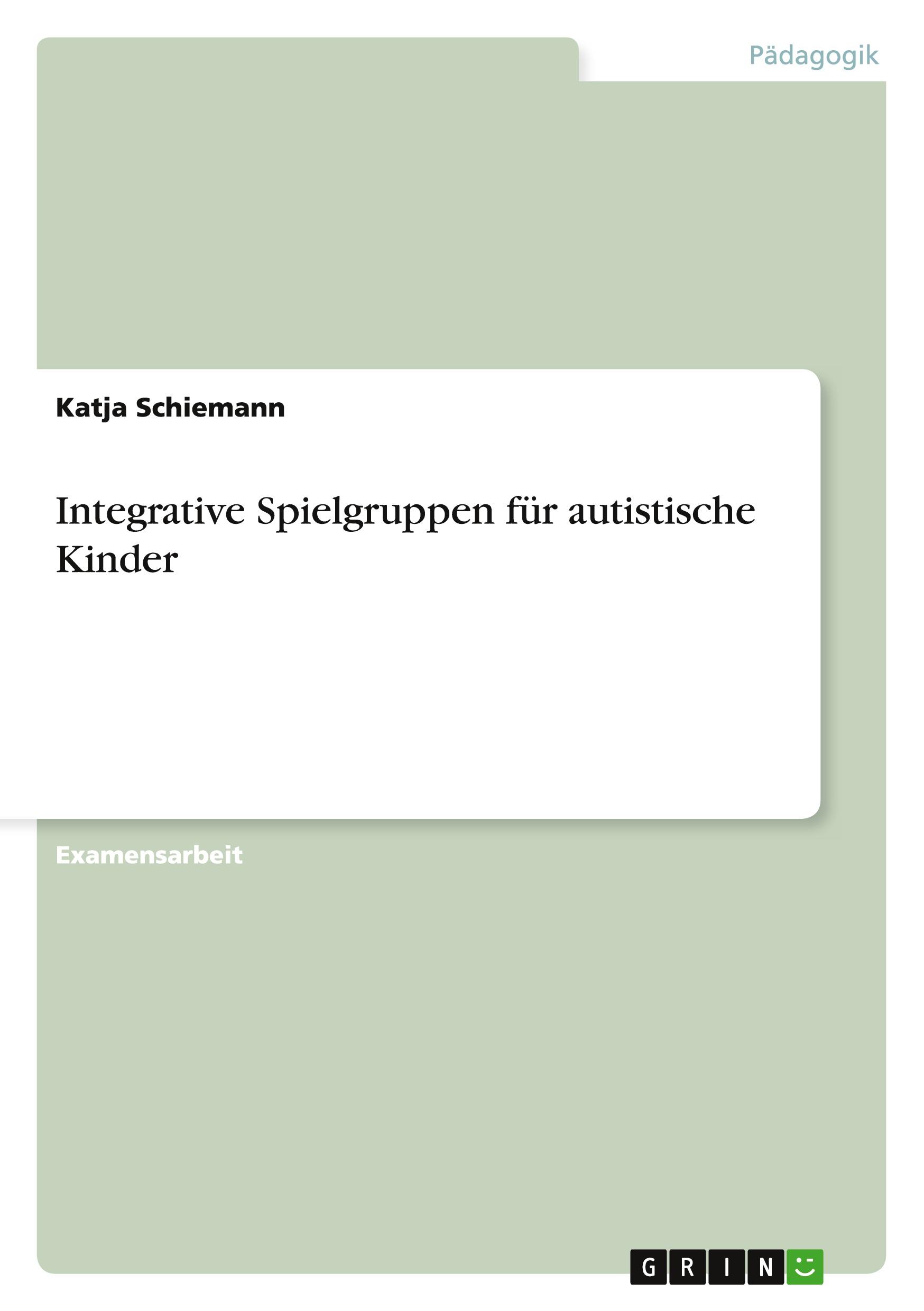 Cover: 9783640531851 | Integrative Spielgruppen für autistische Kinder | Katja Schiemann