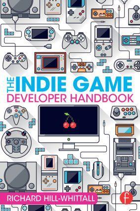 Cover: 9781138828421 | The Indie Game Developer Handbook | Richard Hill-Whittall | Buch