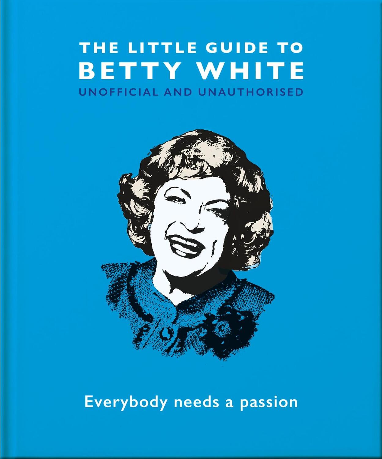 Cover: 9781800691551 | The Little Guide to Betty White | Everybody needs a passion | Hippo!
