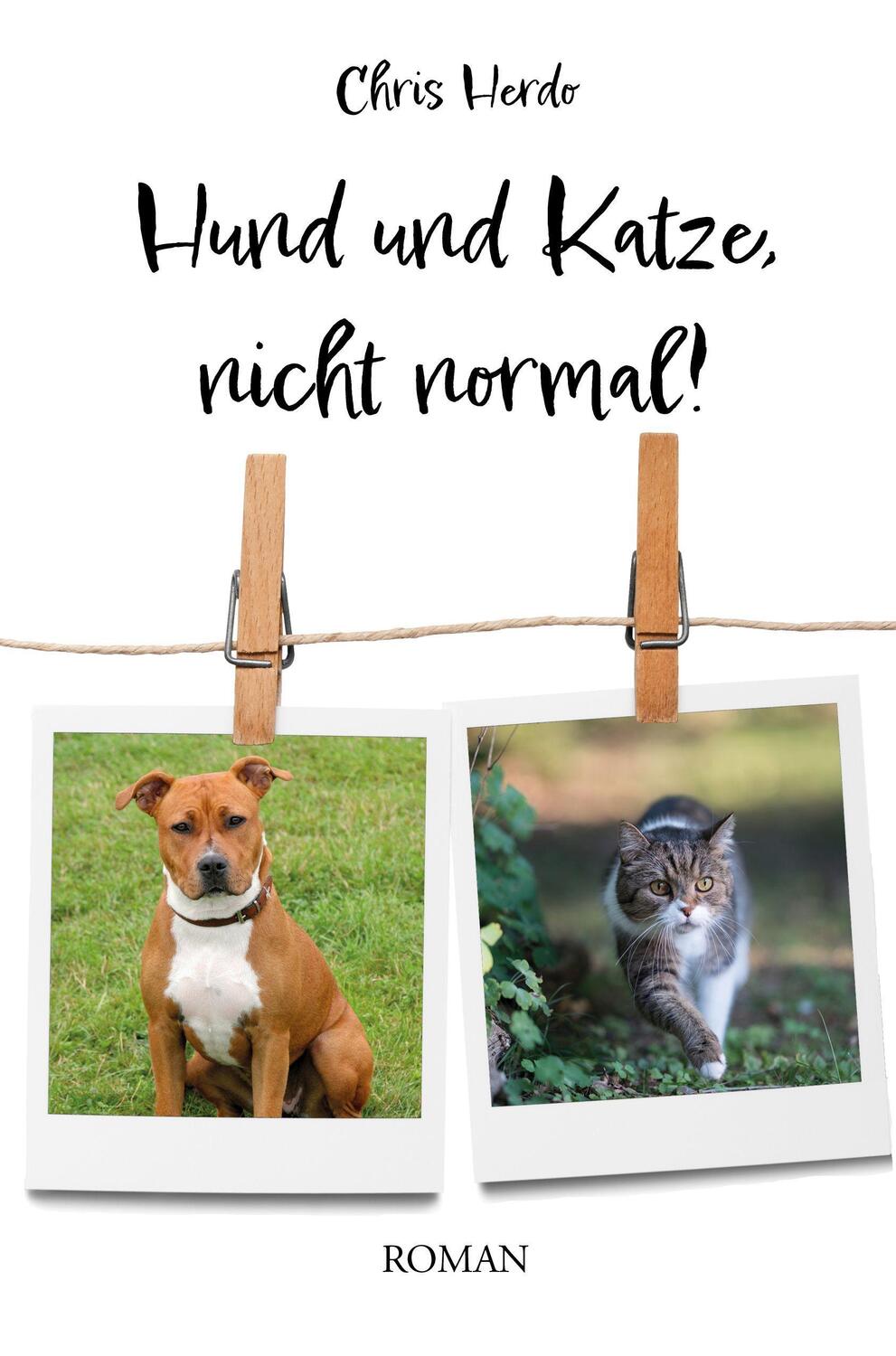 Cover: 9783986270308 | Hund und Katze, ganz normal! | Roman | Chris Herdo | Taschenbuch