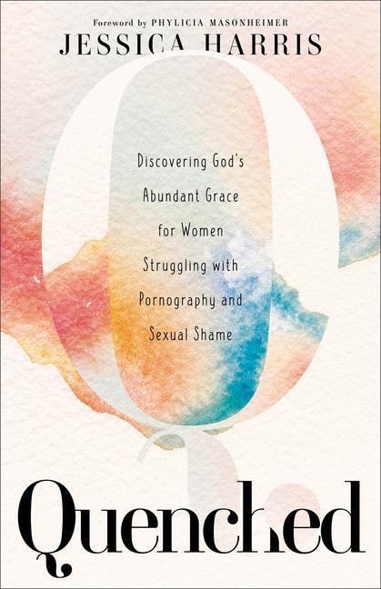 Cover: 9781540902269 | Quenched - Discovering God`s Abundant Grace for Women Struggling...