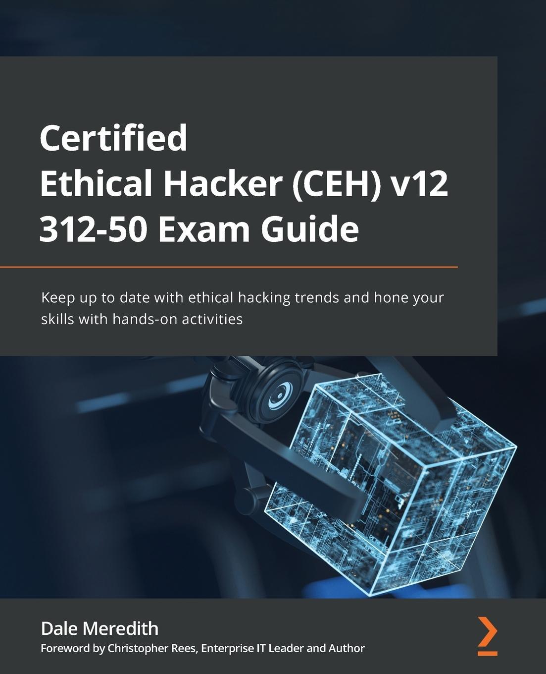 Cover: 9781801813099 | Certified Ethical Hacker (CEH) v11 312-50 Exam Guide | Dale Meredith