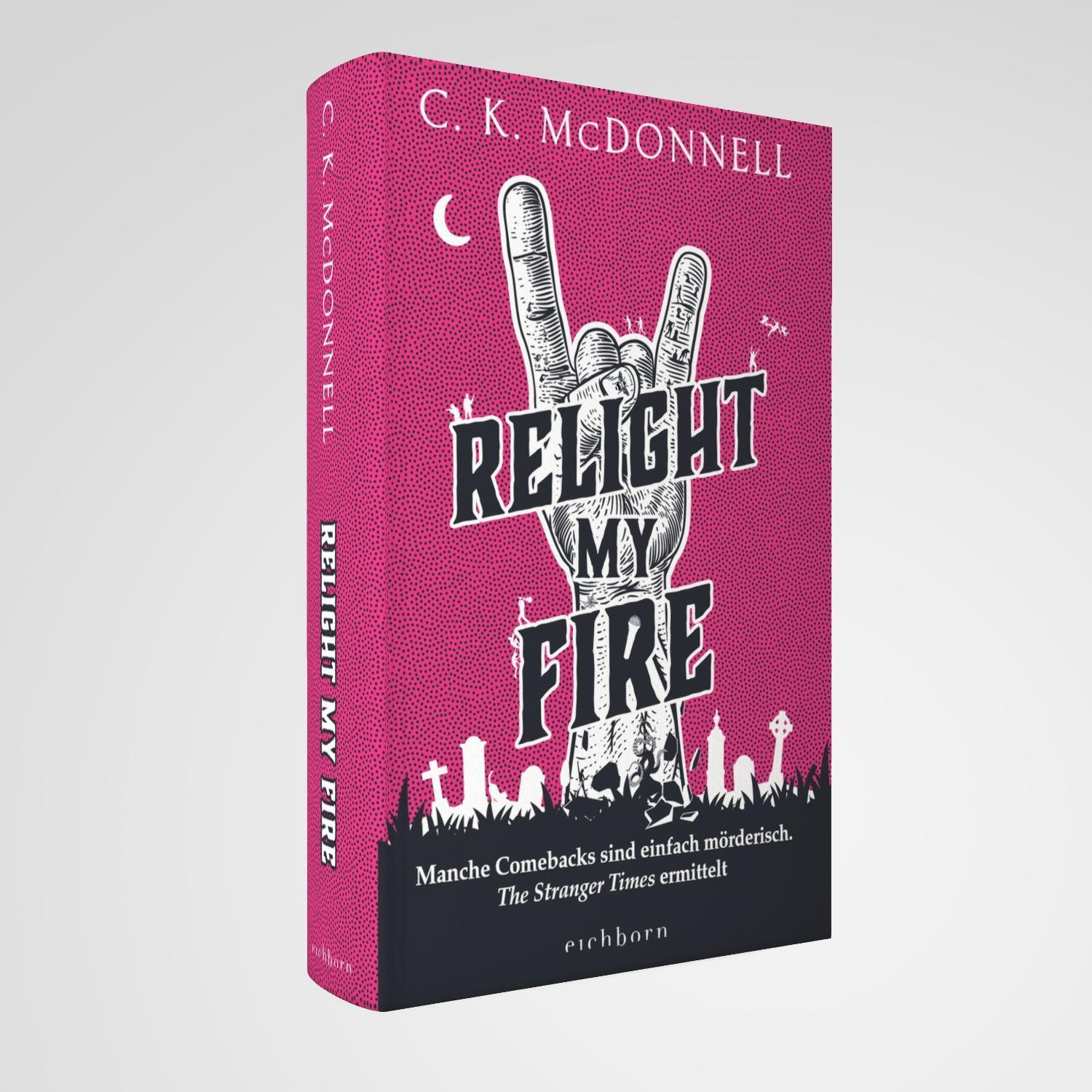 Bild: 9783847901761 | Relight My Fire | C. K. Mcdonnell | Buch | The Stranger Times | 560 S.