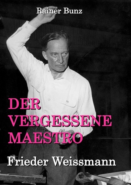 Cover: 9783740709303 | Der vergessene Maestro | Frieder Weissmann | Rainer Bunz | Buch | 2016