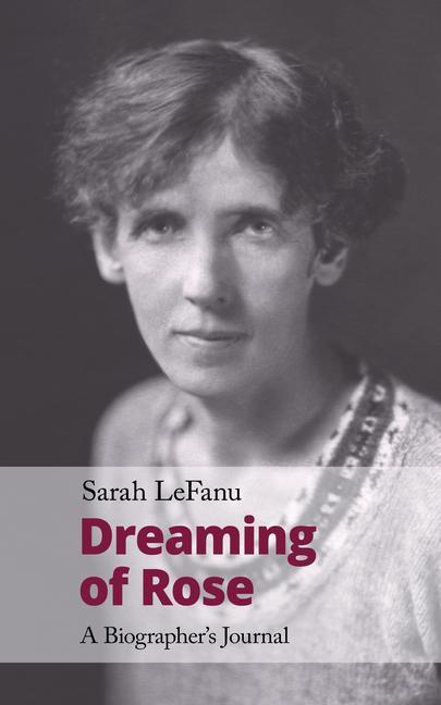 Cover: 9781912766529 | Dreaming of Rose | A Biographer's Journal | Sarah Lefanu | Taschenbuch