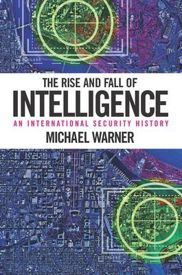 Cover: 9781626160460 | The Rise and Fall of Intelligence | An International Security History