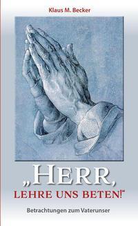 Cover: 9783863573713 | "Herr, lehre uns beten!" | Betrachtungen zum Vaterunser | Becker
