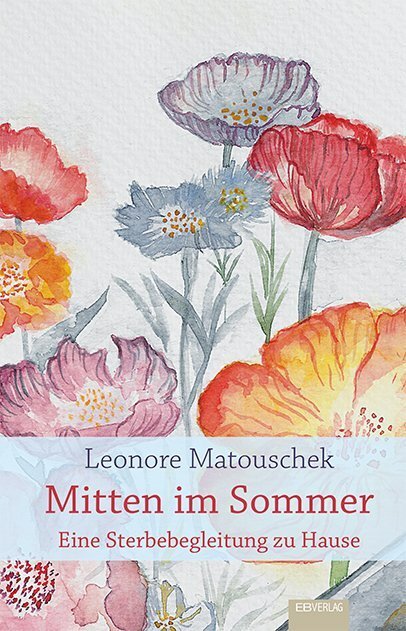 Cover: 9783868932539 | Mitten im Sommer | Eine Sterbebegleitung zu Hause | Leonore Matouschek