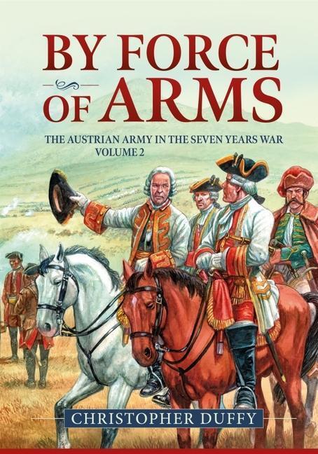Cover: 9781911628798 | By Force of Arms: The Austrian Army and the Seven Years War Volume 2