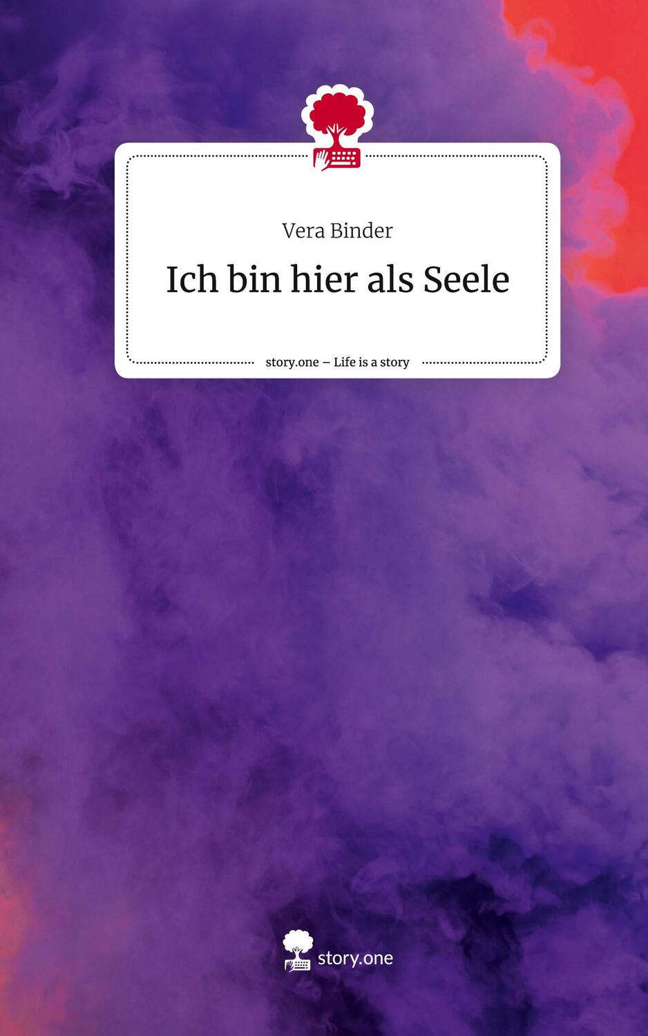 Cover: 9783711513960 | Ich bin hier als Seele. Life is a Story - story.one | Vera Binder