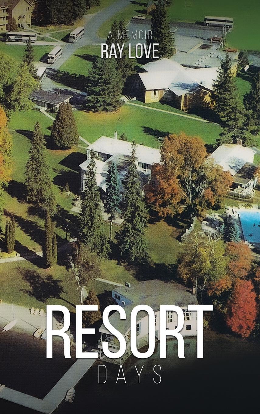 Cover: 9781955595056 | Resort Days A Memoir | Ray Love | Buch | HC gerader Rücken kaschiert