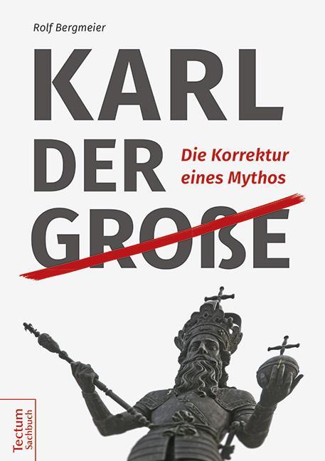 Cover: 9783828836617 | Karl der Große | Die Korrektur eines Mythos | Rolf Bergmeier | Buch