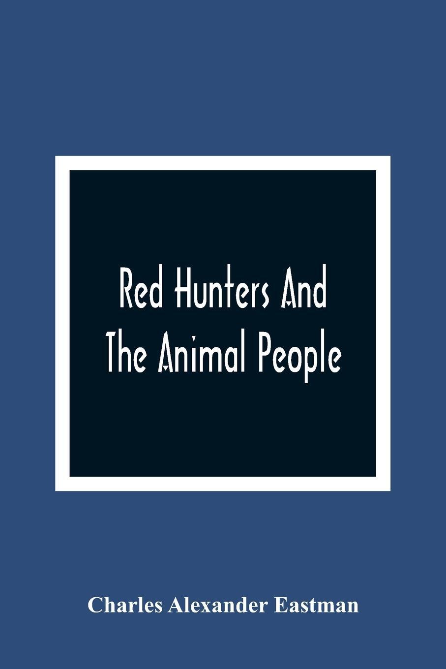 Cover: 9789354365799 | Red Hunters And The Animal People | Charles Alexander Eastman | Buch