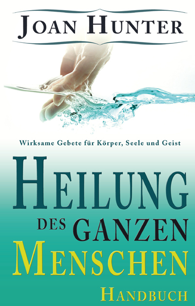 Cover: 9783981131147 | Heilung des ganzen Menschen | Joan Hunter | Taschenbuch | Deutsch