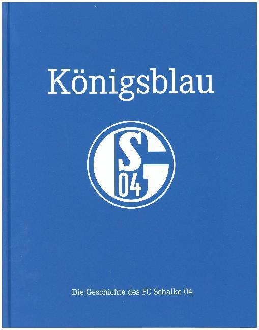 Cover: 9783730702048 | Königsblau | Die Geschichte des FC Schalke 04 | FC Schalke 04 | Buch