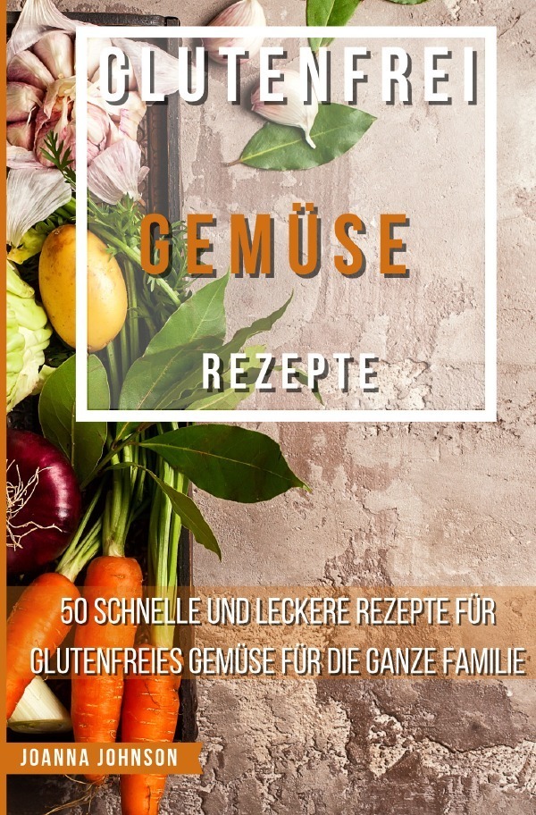 Cover: 9783756539833 | Glutenfrei Gemüse Rezepte | Joanna Johnson | Taschenbuch | Deutsch