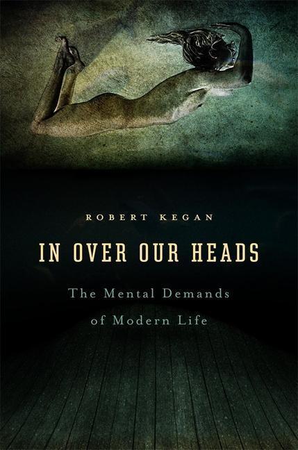 Cover: 9780674445888 | In Over Our Heads | The Mental Demands of Modern Life | Robert Kegan