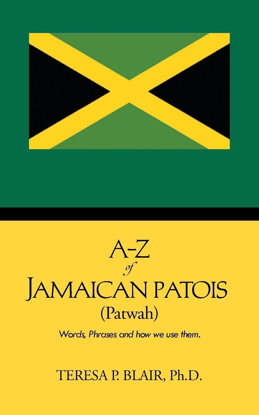 Cover: 9781481752343 | A-Z of Jamaican Patois (Patwah) | Words, Phrases and How We Use Them.