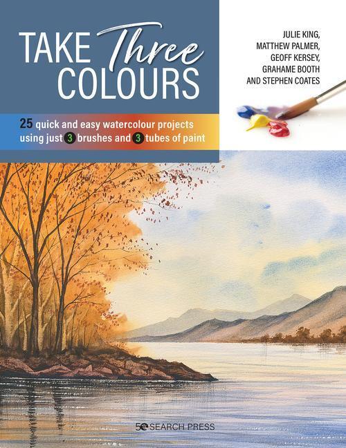 Cover: 9781782219828 | Take Three Colours: 25 Quick and Easy Watercolours Using 3 Brushes...