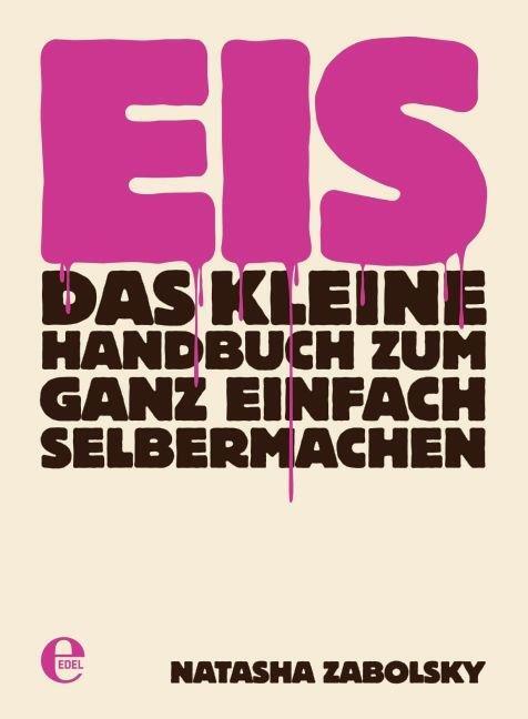 Cover: 9783941378650 | Eis | Das kleine Handbuch zum ganz einfach Selbermachen | Zabolsky