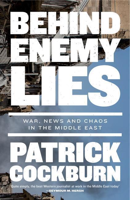 Cover: 9781839763960 | Behind Enemy Lies | War, News and Chaos in the Middle East | Cockburn