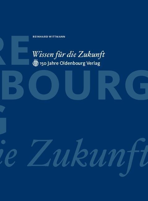 Cover: 9783486588224 | Wissen für die Zukunft | 150 Jahre Oldenbourg Verlag | Wittmann | Buch