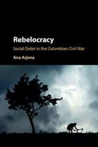Cover: 9781107571594 | Rebelocracy | Social Order in the Colombian Civil War | Ana Arjona