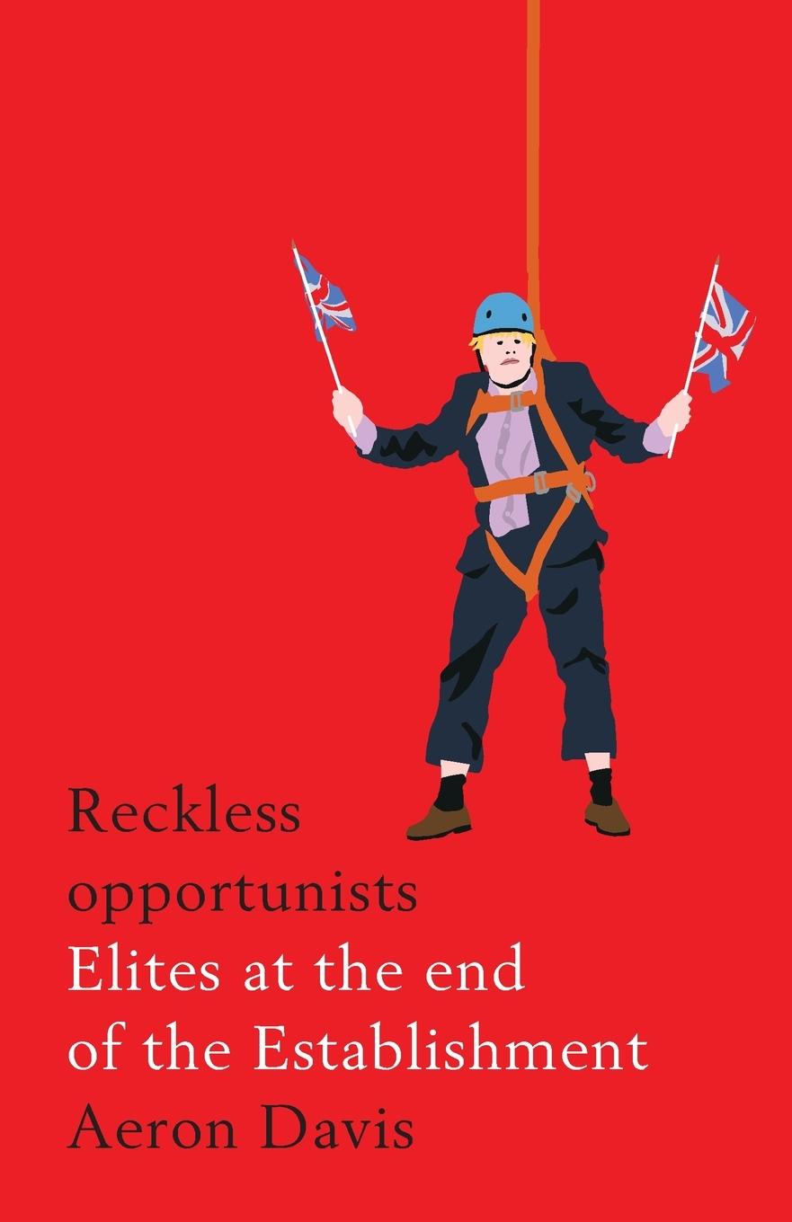 Cover: 9781526127280 | Reckless opportunists | Elites at the end of the Establishment | Davis