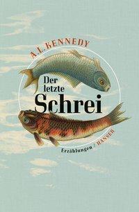 Cover: 9783446247208 | Der letzte Schrei | Erzählungen | A L Kennedy | Buch | 208 S. | 2015