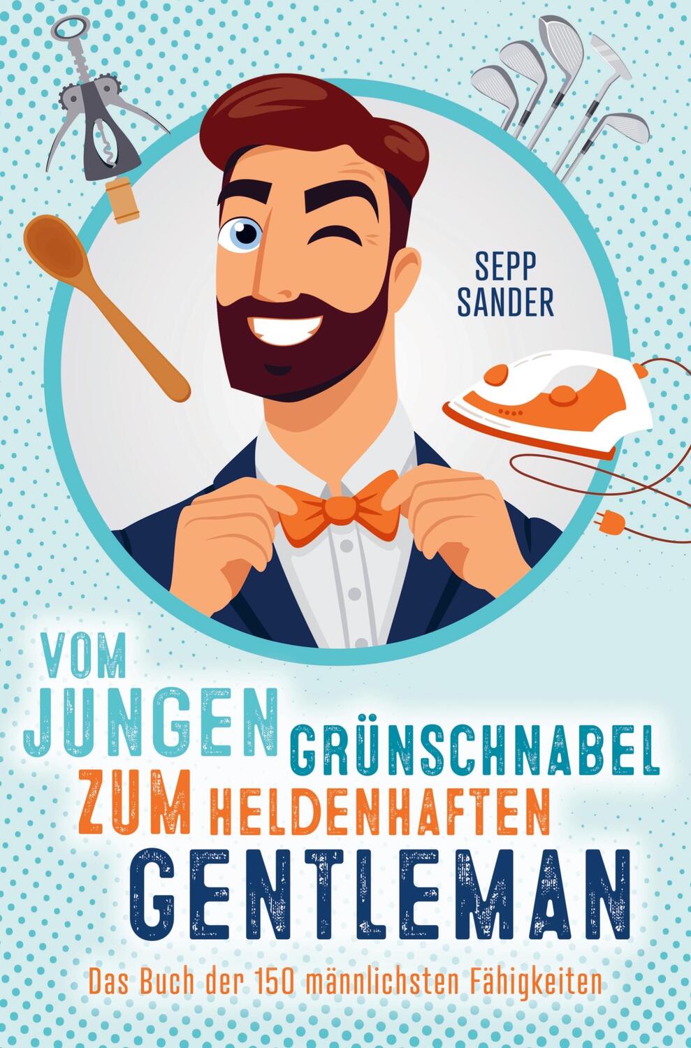 Cover: 9789403653716 | Vom jungen Grünschnabel zum heldenhaften Gentleman - Das Buch der...