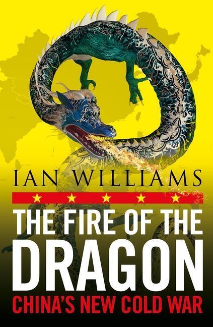 Cover: 9781780277813 | The Fire of the Dragon | China's New Cold War | Ian Williams | Buch