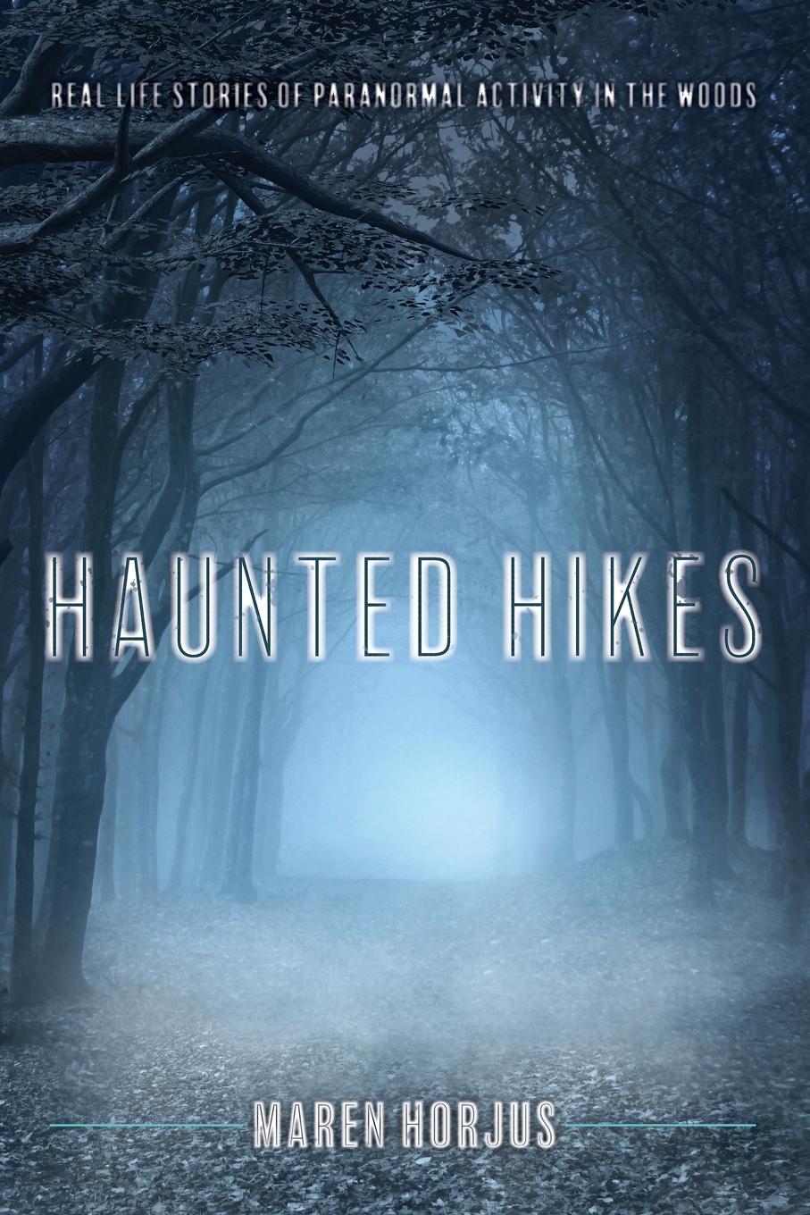 Cover: 9781493030644 | Haunted Hikes | Real Life Stories of Paranormal Activity in the Woods