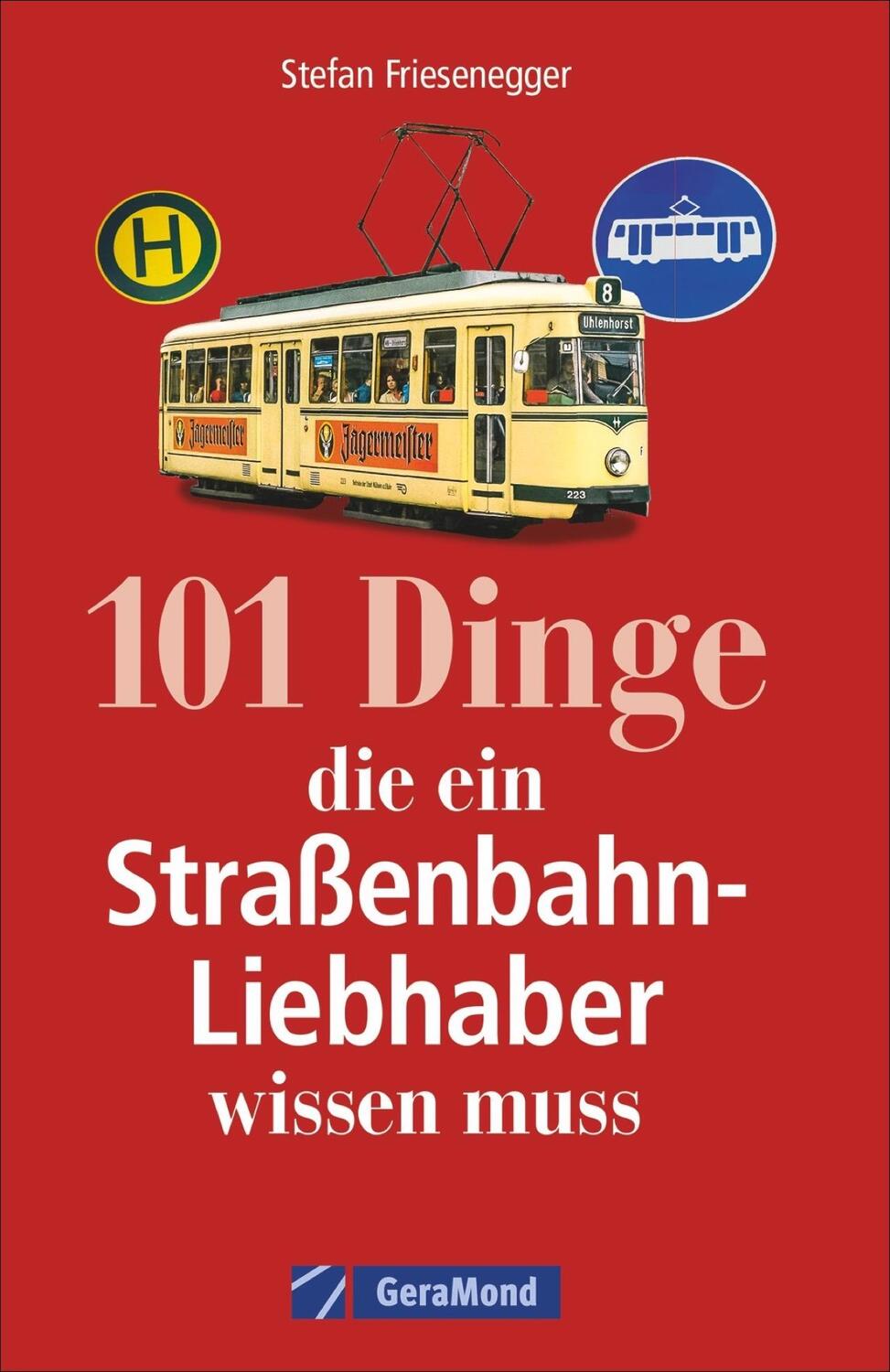 Cover: 9783956130380 | 101 Dinge, die ein Straßenbahn-Liebhaber wissen muss | Friesenegger
