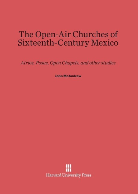 Cover: 9780674186347 | The Open-Air Churches of Sixteenth-Century Mexico | John Mcandrew