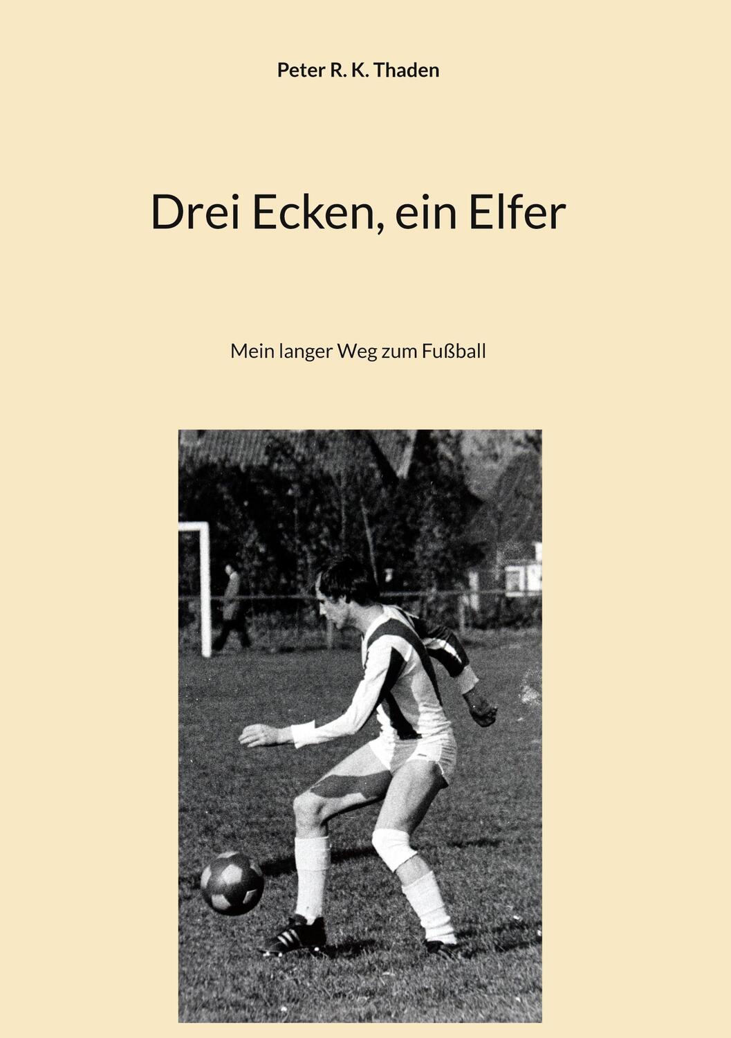Cover: 9783740728175 | Drei Ecken, ein Elfer | Mein langer Weg zum Fußball | Thaden | Buch