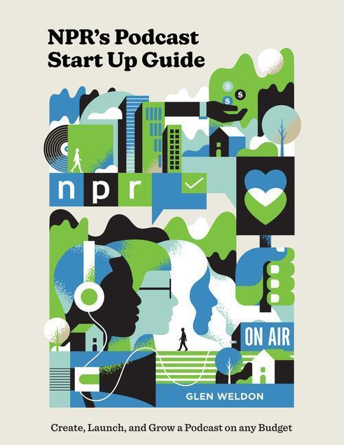 Cover: 9780593139080 | Npr's Podcast Start Up Guide: Create, Launch, and Grow a Podcast on...
