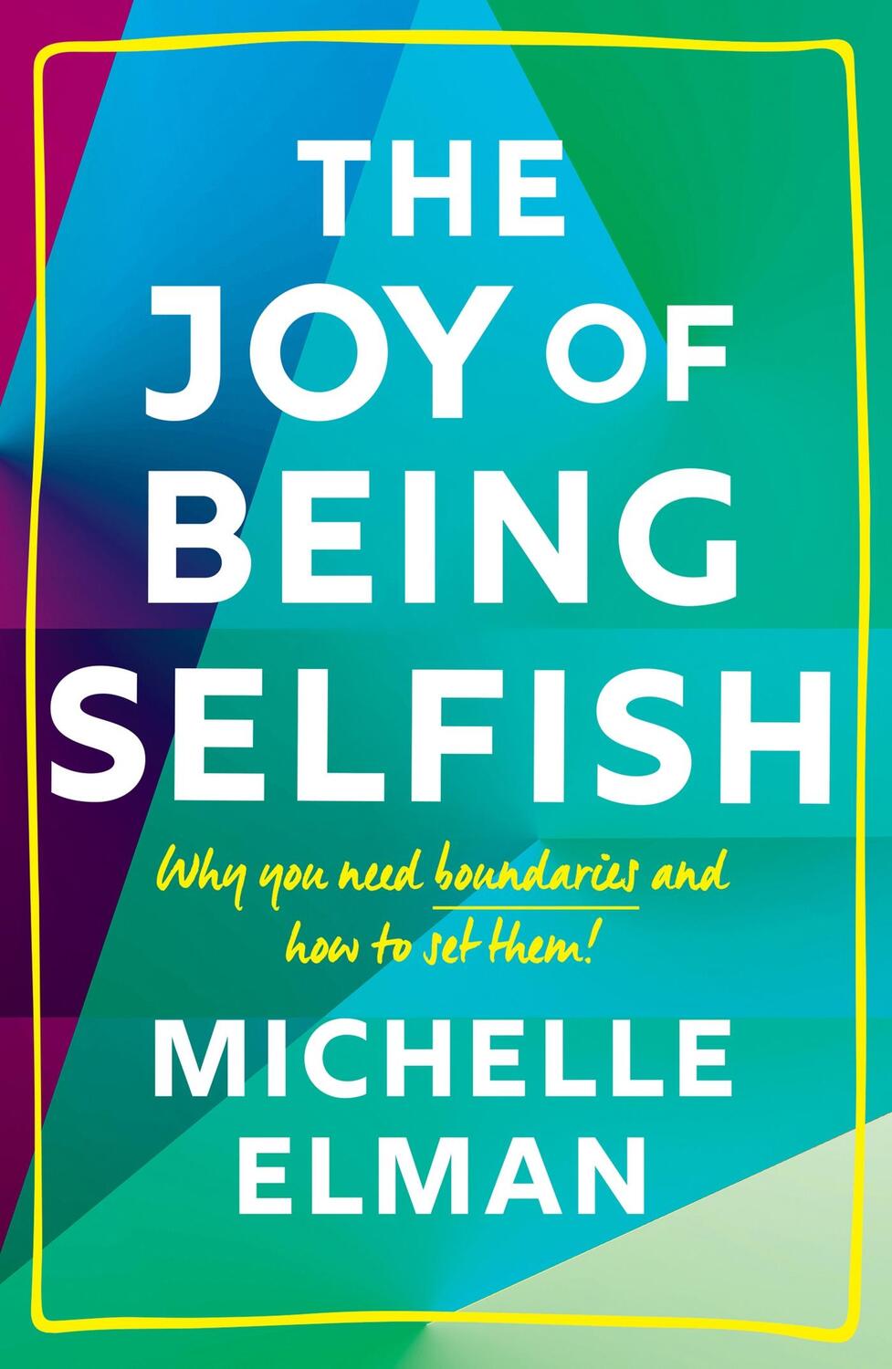 Cover: 9781787396777 | The Joy of Being Selfish | Why You Need Boundaries and How to Set Them