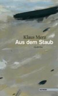 Cover: 9783852185682 | Aus dem Staub | Gedichte | Klaus Merz | Buch | 83 S. | Deutsch | 2010