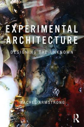 Cover: 9781138575257 | Experimental Architecture | Designing the Unknown | Rachel Armstrong