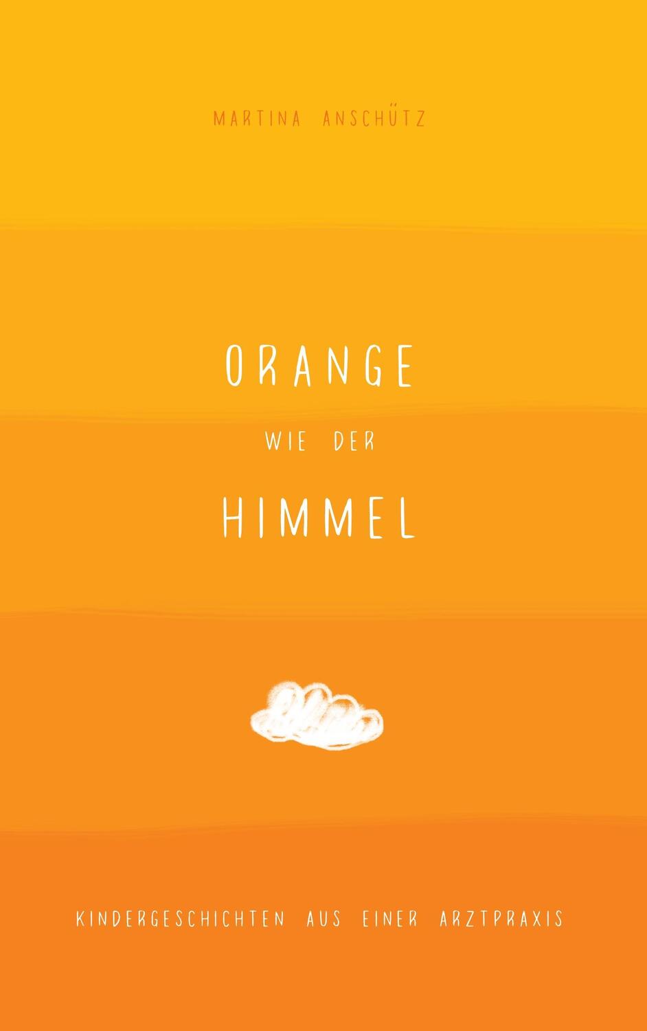 Cover: 9783741275036 | Orange wie der Himmel | Kindergeschichten aus einer Arztpraxis | Buch