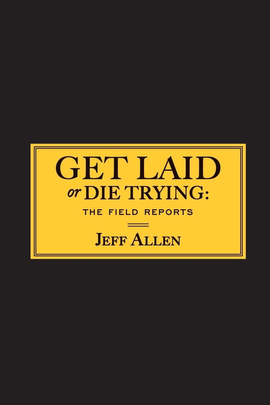 Cover: 9781451620900 | Get Laid or Die Trying | The Field Reports | Jeff Allen | Taschenbuch