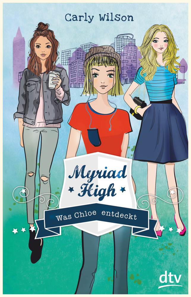 Cover: 9783423740371 | Myriad High - Was Chloe entdeckt | Carly Wilson | Taschenbuch | 2018