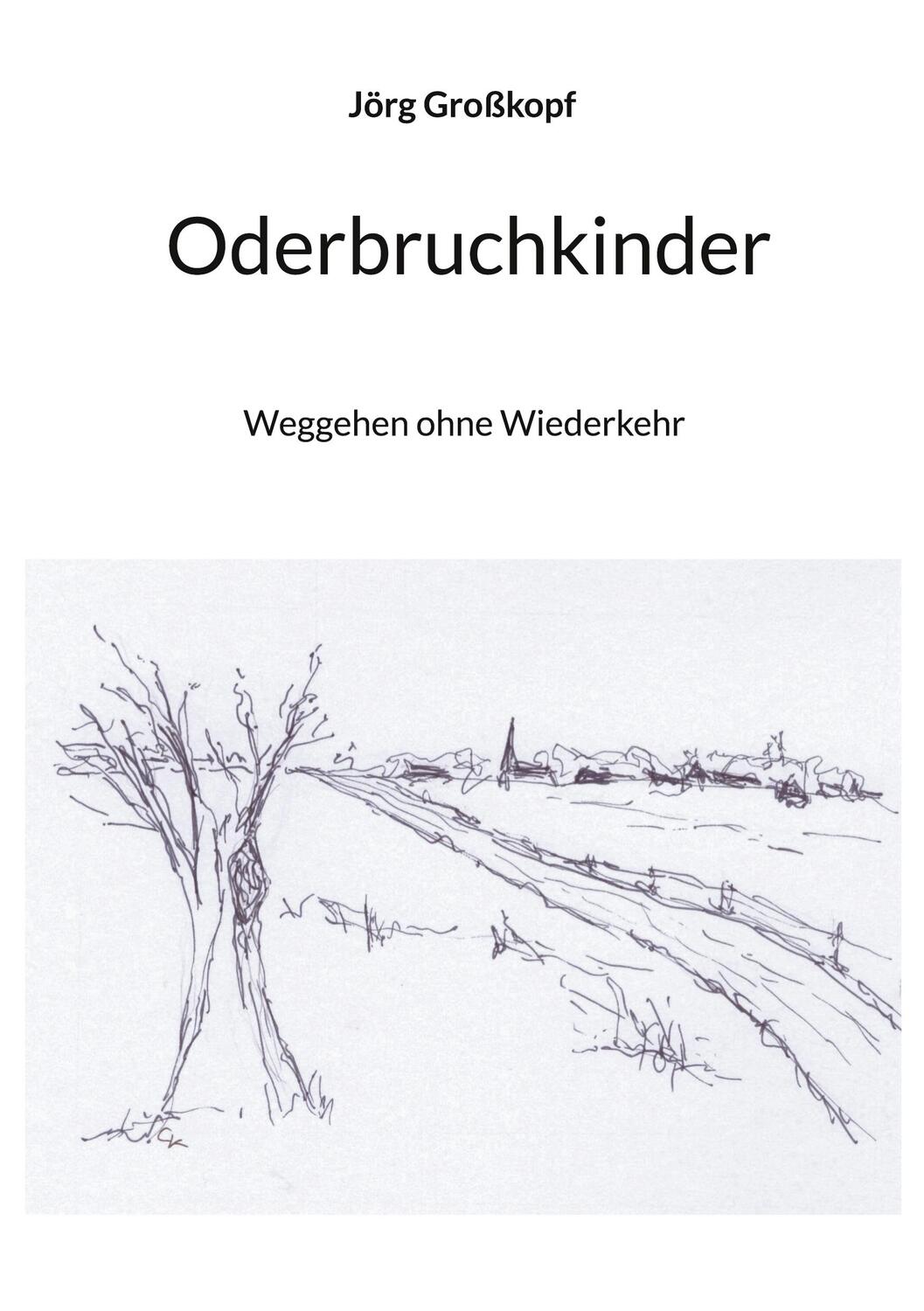 Cover: 9783756808694 | Oderbruchkinder | Weggehen ohne Wiederkehr | Jörg Großkopf | Buch