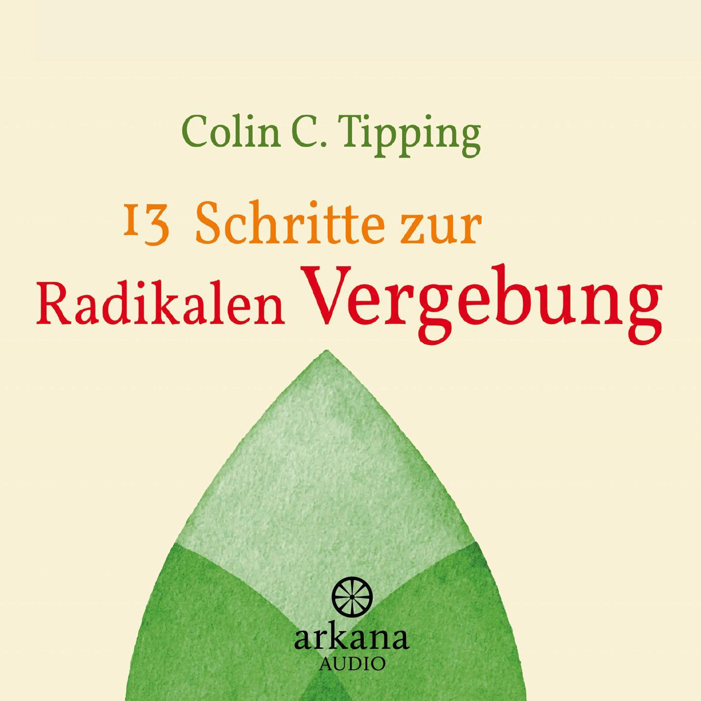 Cover: 9783442335947 | 13 Schritte zur radikalen Vergebung | Colin C. Tipping | Audio-CD