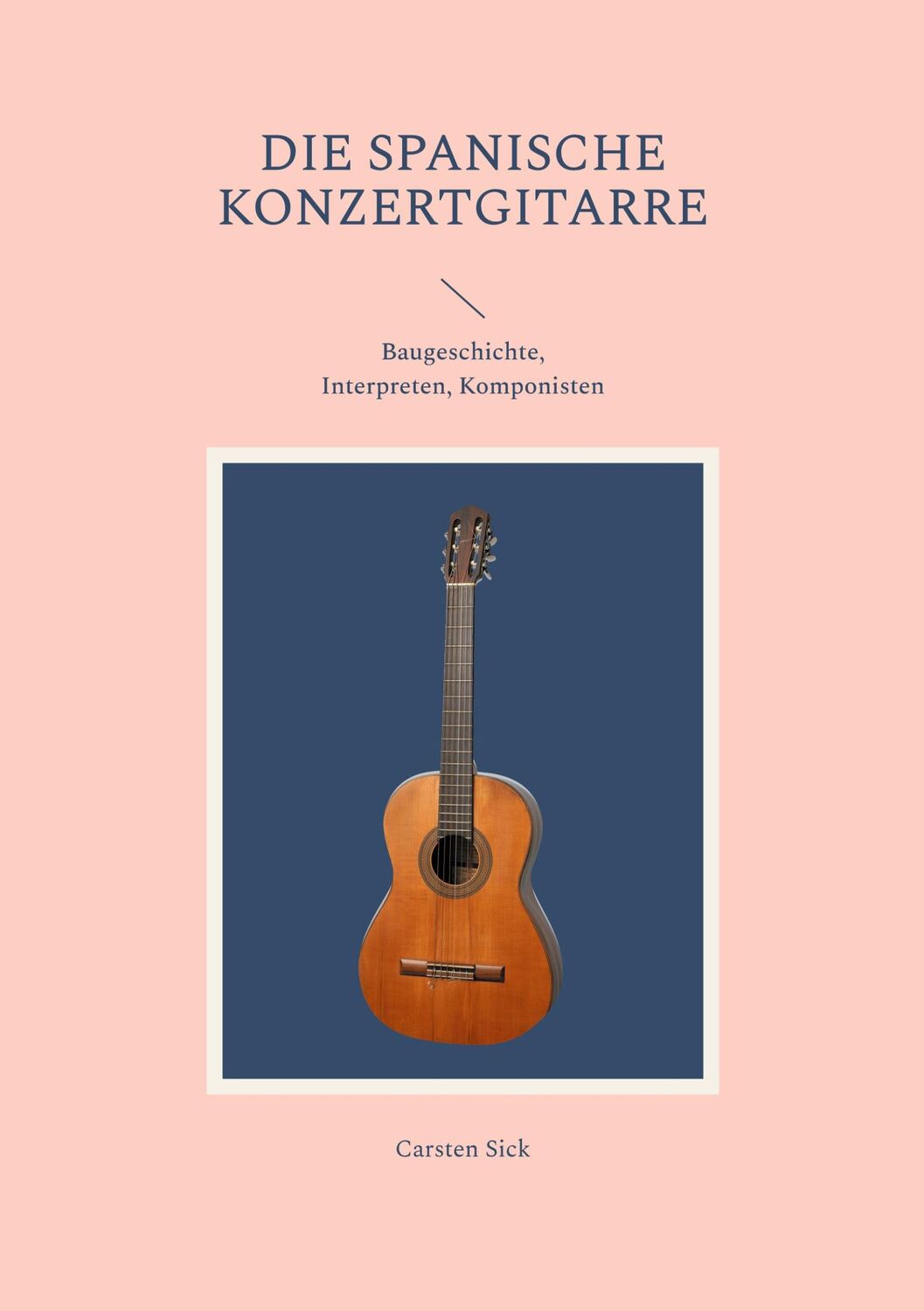 Cover: 9783756859887 | Die spanische Konzertgitarre | Baugeschichte, Interpreten, Komponisten