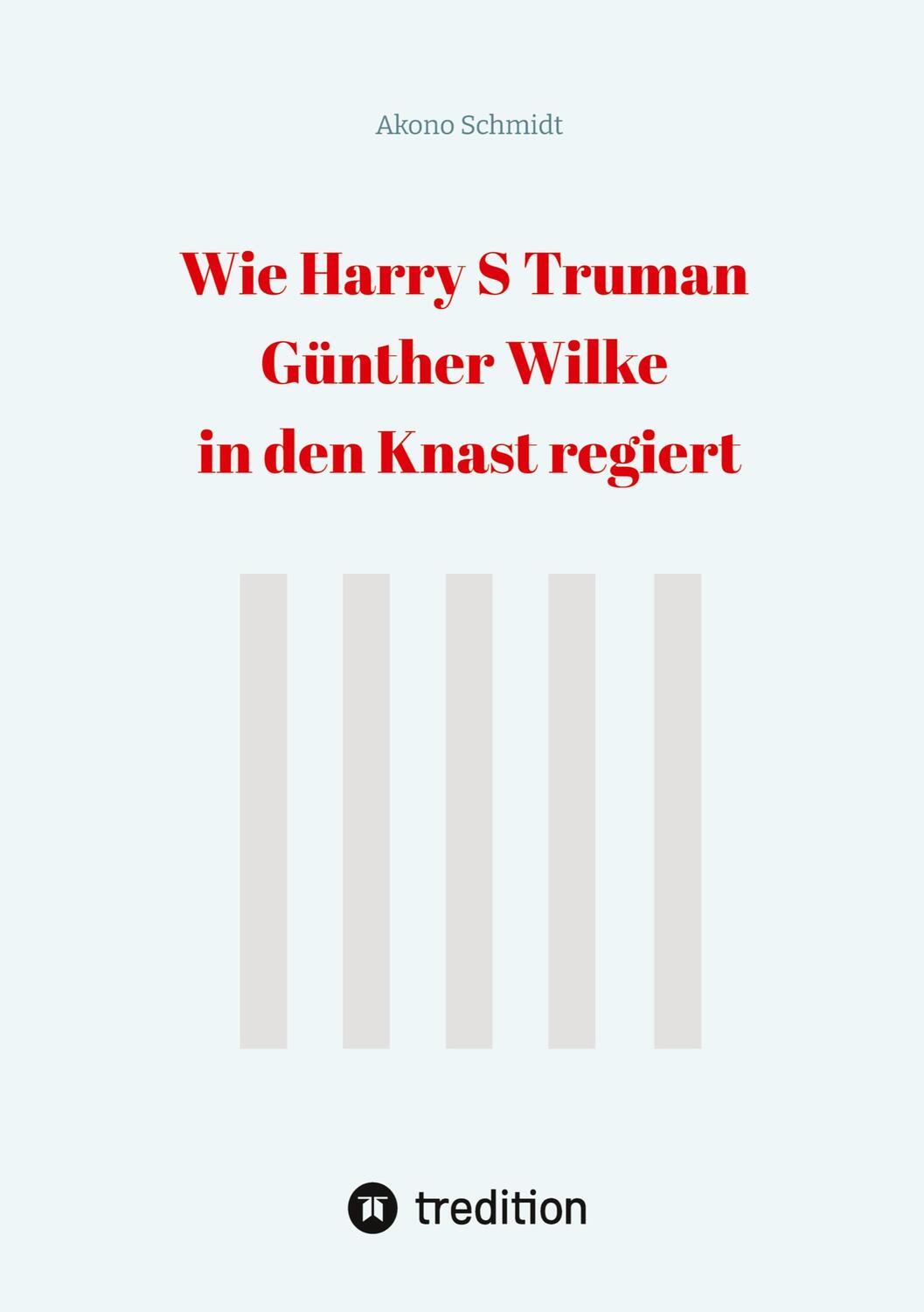 Cover: 9783384314642 | Wie Harry S Truman Günther Wilke in den Knast regiert | Akono Schmidt