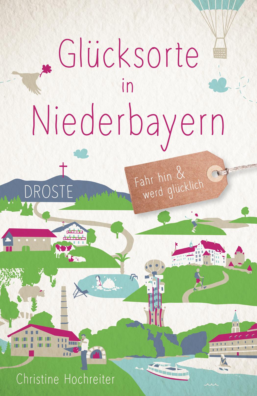 Cover: 9783770023332 | Glücksorte in Niederbayern | Fahr hin &amp; werd glücklich | Hochreiter